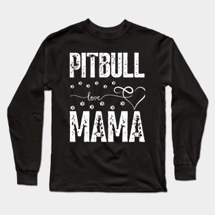 Pitbull Love Mama dogs bully dog lover Long Sleeve T-Shirt